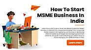 how to start a Micro, Small and Medium Enterprise (MSME) business in India