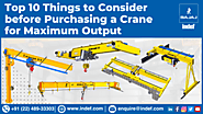 Top 10 Things to Consider Before Purchasing a Crane for Maximum Output