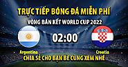 Trực tiếp Argentina vs Croatia 02h00, ngày 14/12/2022 - VeboTV