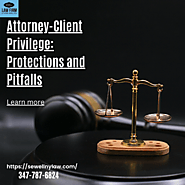 Attorney-Client Privilege: Protections and Pitfalls