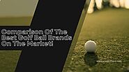 Comparison Of The Best Golf Ball Brands On The Market