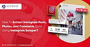 How to Extract Instagram Posts, Photos, and Comments Data Using Instagram Scraper