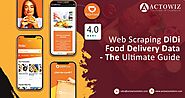Web Scraping DiDi Food Delivery Data - The Ultimate Guide