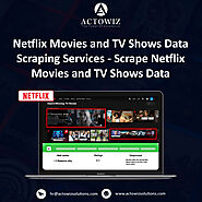 Netflix Movies and TV Shows Data Scraping Services - Scrape Netflix Movies and TV Shows Data