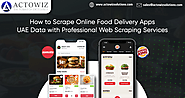 How to Scrape Online Food Delivery Apps UAE Data with Professional Web Scraping Services