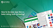 Scrape App Stores Data Using Web Scraping