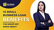 10 Small Business Loan Benefits You Might Not know About