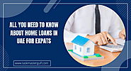 All You Need to Know About Home Loans in UAE For Expats