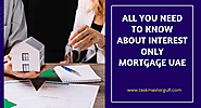 All You Need to Know About Interest Only Mortgage UAE