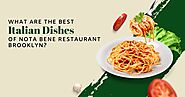 What Are The Best Italian Dishes Of Nota Bene Restaurant Brooklyn?