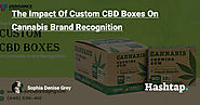 The Impact Of Custom CBD Boxes On Cannabis Brand Recognition — Sophia Denise Grey на Hashtap