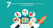 7 Exemplary Food Startups Ideas That Can Win You Big Business