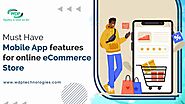 Must Have Mobile App Features For Online eCommerce Store