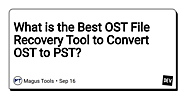 How to Convert OST to PST Using an OST to PST Converter Tool?