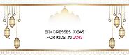 Eid Dresses Ideas For Kids 2023 – LittleCheer