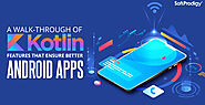 Kotlin App Development: 6 Features that Create Better Android Apps | SoftProdigy