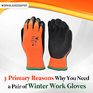 3 Primary Reasons Why You Need a Pair of Winter Work Gloves