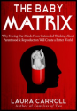The Baby Matrix: Why Freeing Our Minds From Outmoded Thinking About Parenthood & Reproduction Will Create a Better Wo...