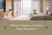 7 Ways to Improve the Hotel Guest Experience