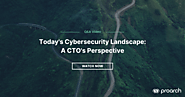 Watch: CTO's Perspective and Advice on The Cybersecurity Landscape