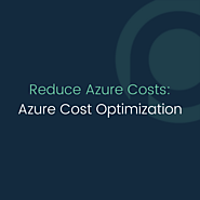 How to Reduce Azure Costs: Azure Cost Optimization