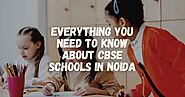 Everything you Need to Know About CBSE Schools in Noida