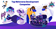 Top Metaverse Development Companies that Cannot be Ignored!