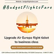 Website at https://budgetflightsfare.com/blog/upgrade-air-europa-flight-ticket-to-business-class/