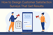 How to Design Customer Satisfaction Surveys That Get Results