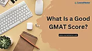 What is a good GMAT score? & GMAT Score Validity