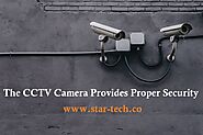 The CCTV Camera Provides Proper Security – Star Tech