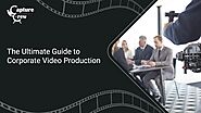 The Ultimate Guide to Corporate Video Production