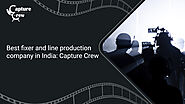 Best Fixer and Line Production Company in India: Capture Crew