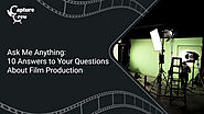 10 Answers to Your Questions About Film Production