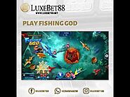 Be The Fishing God At Luxebet88!