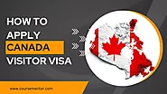 6 Easy Steps On How To Apply Canada Visitor Visa