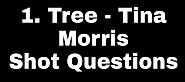 1.Tree-Tina Morris 2nd Year/Shot Questions