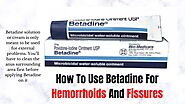 How To Use Betadine For Hemorrhoids And Fissures