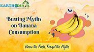 Consumption of Piles Miles Away & Myths Related to Eating Bananas