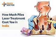 How much Piles Laser Treatment will Cost You? | Piles Doctor