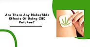 Are there any risks/side effects of using CBD patches?