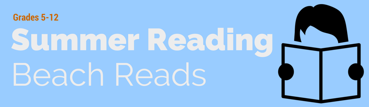 Headline for Beach Reads - Summer Reading Grades 5-12