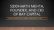 Siddharth Mehta Bay Capital Founder | Studylib