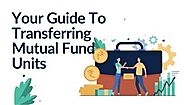 A Guide To Transferring Mutual Fund Units - MoneyandMe