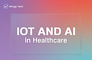IoT and AI in Healthcare Are Poised to Transform the Industry