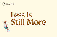Less Is Still More: Minimalist Approach To Web Design in Maximum Results