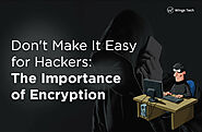 The Importance of Encryption: Don’t Make It Easy for Hackers