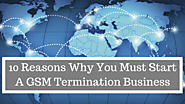 10 Reasons Why You Must Start A GSM Termination Business