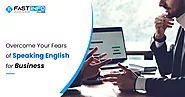 Amazing Tips to Overcome Your Fear of Speaking English for Business
