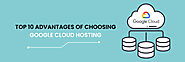 Top 10 Advantages of Choosing Google Cloud Hosting - F60 Host Support